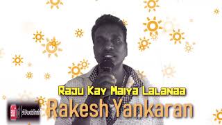 Rakesh Yankaran  Raju Kay Maiya Lalanaa [upl. by Suitangi]