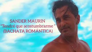 Sander Maurin quotTendré que acostumbrarmequot Bachata Romantica [upl. by Neeham864]