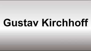 How to Pronounce Gustav Kirchhoff [upl. by Ellednek]