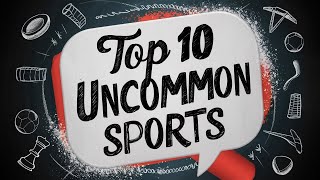 Top 10 Uncommon Sports You Can Try Today [upl. by Helm]