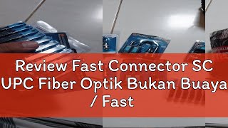 Review Fast Connector SC UPC Fiber Optik Bukan Buaya  Fast Konektor SCUPC Fiber Optic FTTH Non Bu [upl. by Yelir]