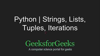 Python Programming Tutorial  Strings Lists Tuples Iterations  GeeksforGeeks [upl. by Adav]