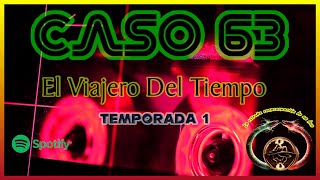 ⚠️Caso 63 El Viajero del Tiempo T1⚠️📻 [upl. by Fital]