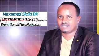 Maxamed BK KASOO KABO DIB U DHICI New Song 2014 [upl. by Ahsinotna]