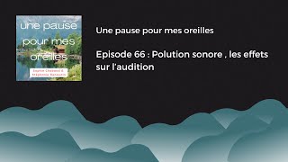 Episode 66  Pollution sonore les effets sur laudition [upl. by Schweiker]