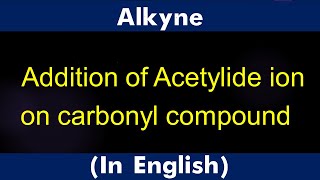 GPC 9 4 Alkyne Addition of Acetylide ion on carbonyl compound Lecture [upl. by Bobbye999]