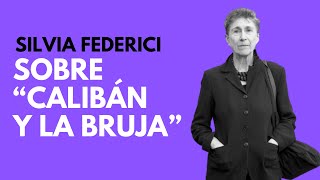 SILVIA FEDERICI habla de su libro quotCalibán y la Brujaquot [upl. by Nimzay493]