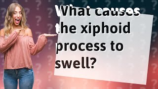 What causes the xiphoid process to swell [upl. by Alliuqat802]