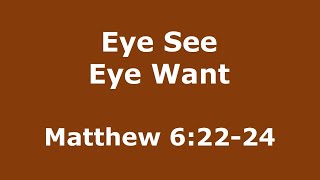 Sermon on the Mount  Eye See Eye Want  Pastor Perry  Oct 6 2024 [upl. by Eirdua]