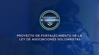 Proyecto de fortalecimiento de la Ley de Asociaciones Solidaristas [upl. by Zzahc200]