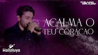 Thiago Brado  Ao Vivo no Halleluya Acalma o Teu Coração [upl. by Zetnahs97]