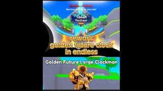 Rework golden future large clockman in endless [upl. by Ynehpets892]