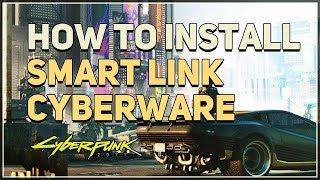 How to Install Smart Link Cyberware Cyberpunk 2077 [upl. by Inol226]