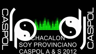 CHACALON SOY PROVINCIANO DJ CASPOL FEBRERO 2012 [upl. by Tillo]