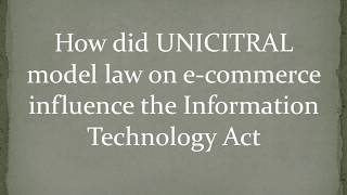 Influence of UNICITRAL model Law on Information Technology Act 2000 amended in 2008 [upl. by Marigolda]