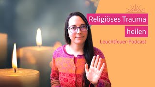 Religiöses Trauma heilen  LeuchtfeuerPodcast [upl. by Rhyne]