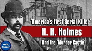 H H Holmes  The Most Horrific Serial Killer in US History Well I Never [upl. by Tenay]