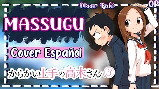 Massugu  Karakai Jouzu no Takagisan 3 OP Cover Español  By MoonTsuki15 [upl. by Mitch106]