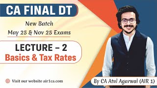 CA Final DT Lecture 2  Basics amp Tax Rates  May 25 amp Nov 25 New Batch  AIR 1 CA Atul Agarwal [upl. by Nnairahs]