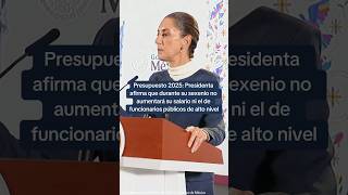 Presupuesto 2025 La Presidenta afirma que en su sexenio no aumentará su salario  P18 ⏰ [upl. by Jeanie]