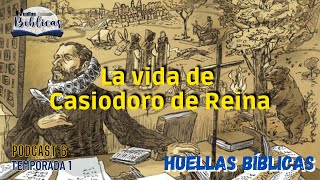 La vida de Casiodoro de Reina  Huellas Bíblicas [upl. by Gleda]