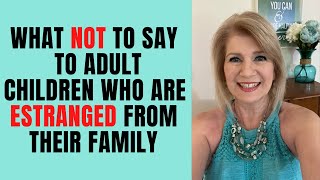 What NOT to Say to Adult Children Estranged from their Family [upl. by Shere]