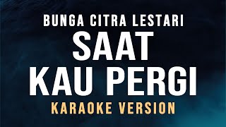 Saat Kau Pergi  Bunga Citra Lestari Karaoke [upl. by Elliven734]