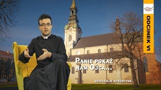 quotPanie pokaż nam Ojcaquot  rekolekcje adwentowe cz6 [upl. by Harpp]