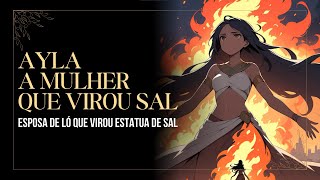 AYLA  A historia da mulher de Ló [upl. by Eiznikam]