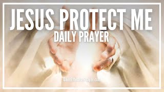 Jesus Protection Prayer  Prayer To Jesus For Protection [upl. by Nolrac]