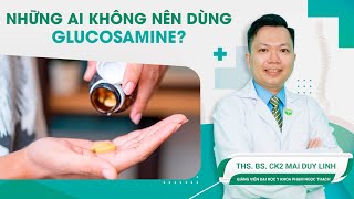 Những Ai Không Nên Dùng Glucosamine  ThSBSCK2 Mai Duy Linh [upl. by Bael]