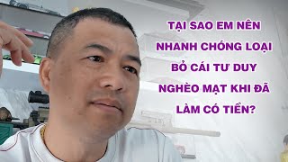 Tại Sao Em Nên Nhanh Chóng Loại Bỏ Cái Tư Duy Nghèo Mạt Khi Đã Làm Có Tiền [upl. by Barry]