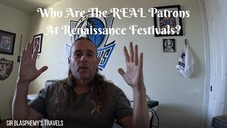 Renaissance Festivals  Who are the REAL Patrons at Renaissance Faires  Sir Blasphemys Travels [upl. by Ativet]