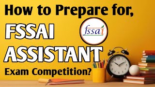 How to Prepare for the FSSAI Assistant Exam   FSSAI Assistant Exam Competition [upl. by Herrington]