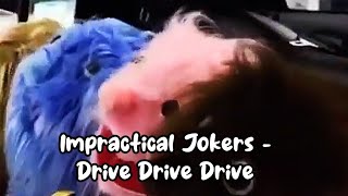 Impractical Jokers  Drive Drive Drive [upl. by Francesca]