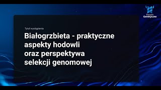 Białogrzbieta  praktyczne aspekty hodowli oraz perspektywa selekcji genomowej  V Forum Genetyczne [upl. by Romilda2]