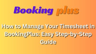 How to Manage Your Timesheet in BookingPlus Easy StepbyStep Guide [upl. by Nahgeem417]