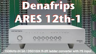 Denafrips Ares 12th1 R2R converter [upl. by Zzabahs193]