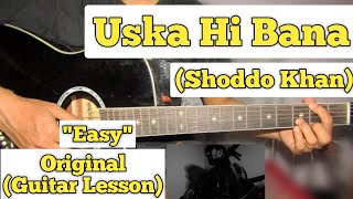 Uska Hi Bana  Shoddo Khan  Guitar Lesson  Easy Chords  Arijit Singh [upl. by Maryjo]