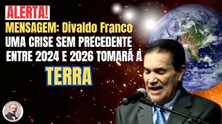 ALERTA UMA CRISE SEM PRECEDENTE ENVOLVERĂ A TERRA ENTRE 2024 E 2026  MENSAGEM Divaldo Franco [upl. by Yenrab]