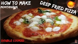 how to make DEEP FRIED PIZZA quotMONTANARAquot [upl. by Miza]