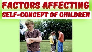 FACTORS AFFECTING SELFCONCEPT OF CHILDREN childdevelopment childhood  CHILDHOOD PERIOD [upl. by Ul]