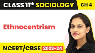 Class 11 Sociology Chapter 4  Ethnocentrism  Culture and Socialisation [upl. by Magdalen]