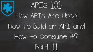 APIs 101 How APIs Are Used  How to Build an API and How to Consume it Part 11 [upl. by Tillo]