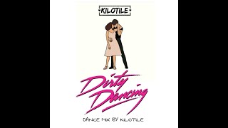 Kilotile  Dirty Dancing Dance Mix by Kilotile [upl. by Annaig]