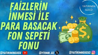 FAİZ İNDİRİMLERİNDE PARA BASABİLECEK FON SEPETİ SONU [upl. by Kho]