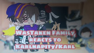 WasTaken Family reacts to KarlnapityKarl  1  YZ ANANYNOUS [upl. by Freedman]