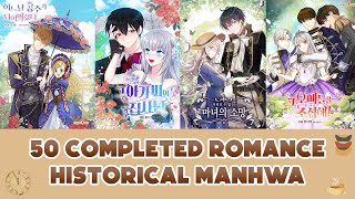 50 COMPLETED HISTORICAL ROMANCE MANHWA  MANHWA RECOMMENDATION [upl. by Nylauqcaj]