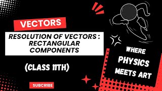 Resolution of Vectors  Rectangular Components  Class 11th Physics [upl. by Allehcram]