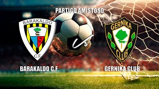 🔴EN DIRECTO BARAKALDO CF Vs GERNIKA CLUB Partido Amistoso VIII Trofeo José Negrete [upl. by Brandice51]